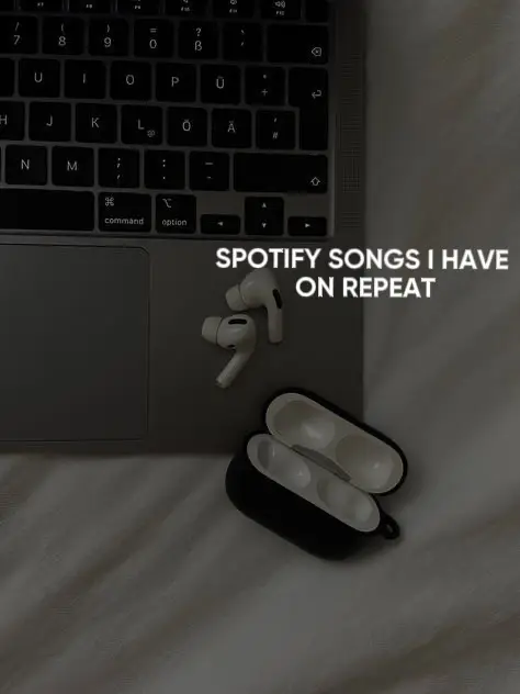 SPOTIFY SONGS I HAVE ON REPEAT 's images