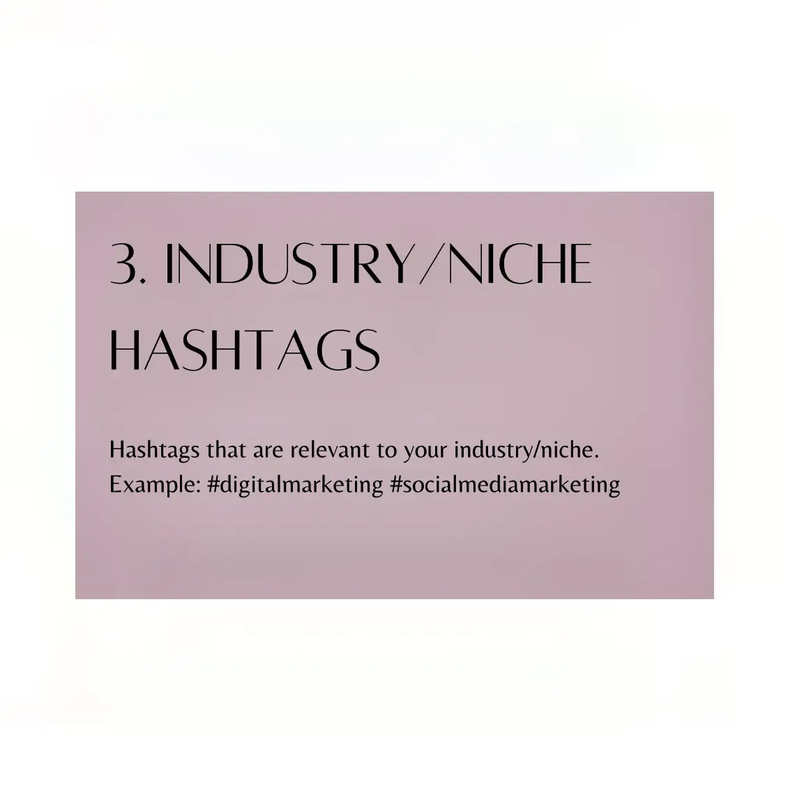  A list of hashtags that are relevant to your industry/niche.