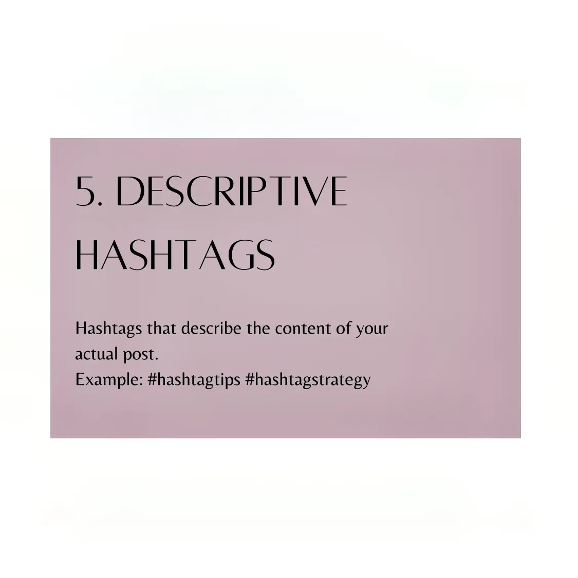 A white background with a green text that says "5. DESCRIPTIVE HASHTAGS".