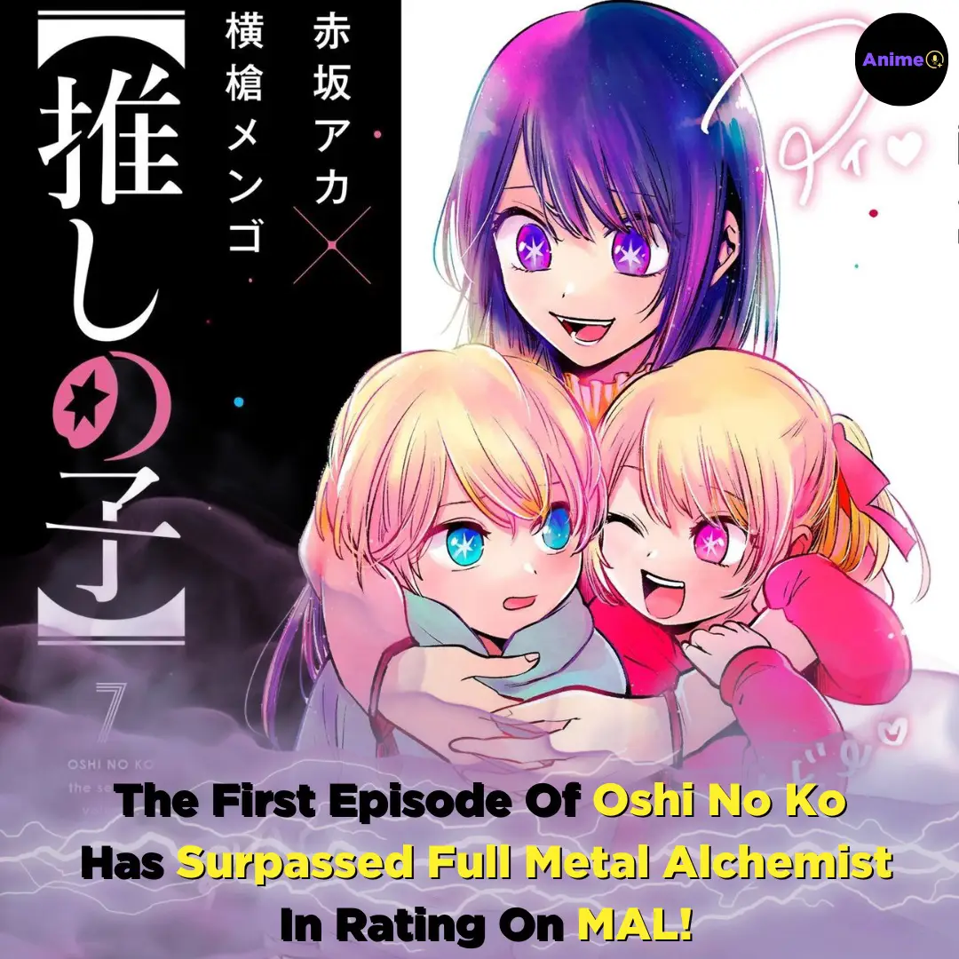 Oshi No Ko's Popular First Episode Dethrones Full Metal Alchemist On MAL
