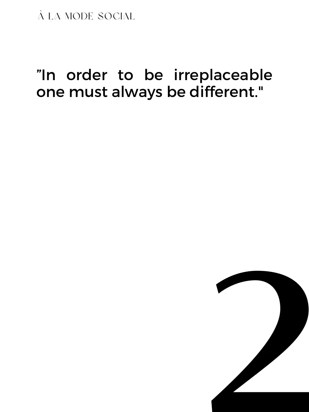 To Be Irreplaceable, One Must Always Be Different; Mademoiselle