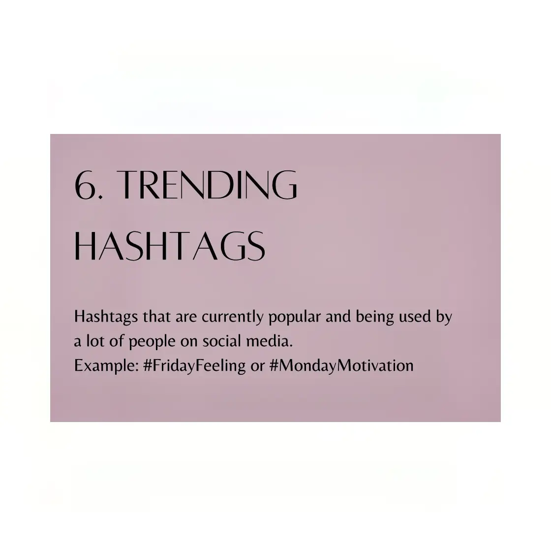 6. Trending hashtags that are currently popular and being used by a lot of people on social media.
