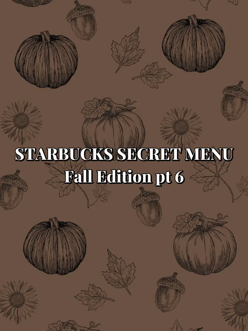 STARBUCKS SECRET MENU Fall Edition pt 6 Gallery posted by Rianna