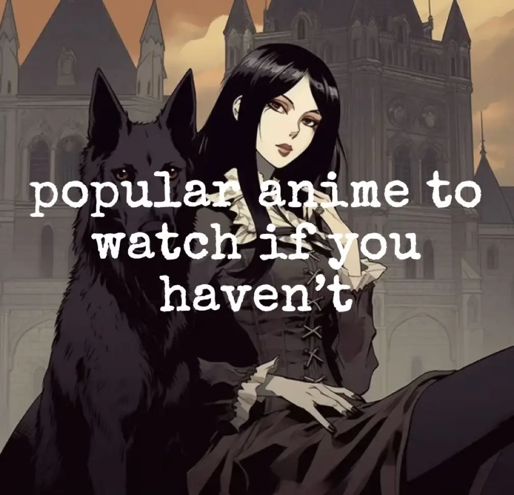 Popular anime I haven't seen. Which are actually worth watching