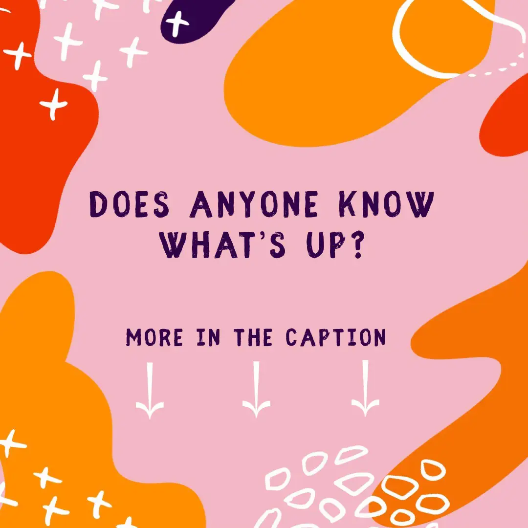  A pink and white background with the text "Does anyone know what's up?".