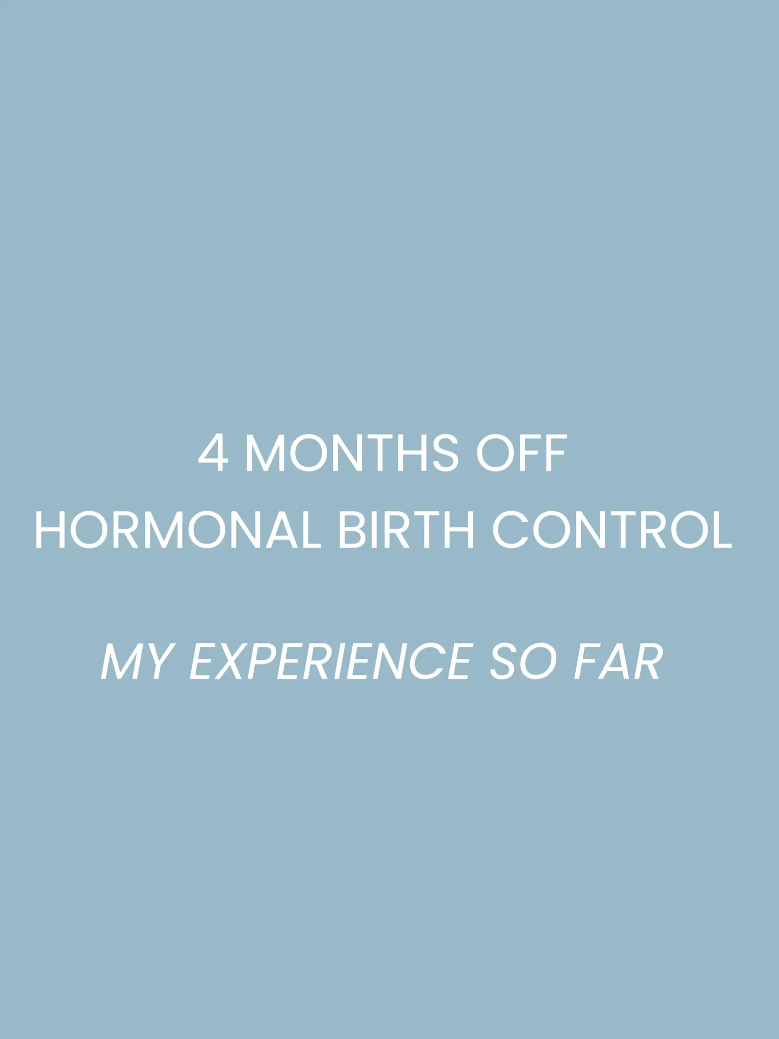 4 MONTHS OFF HORMONAL BIRTH CONTROL MY EXPERIENCE Gallery posted by