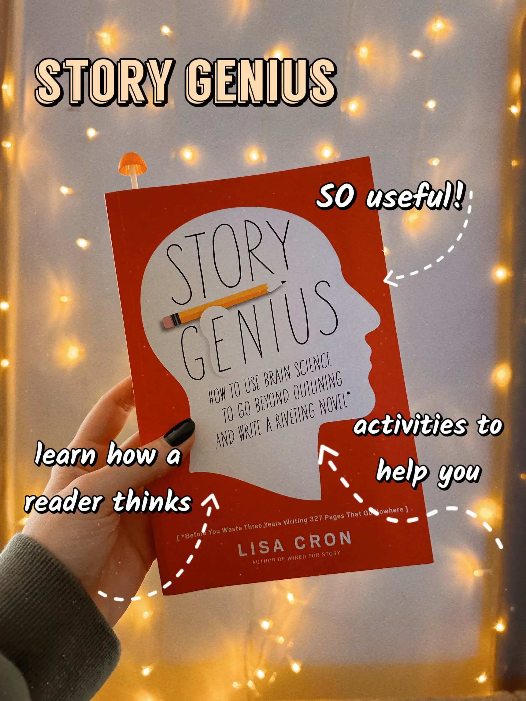 Story Genius: How to Use Brain Science to Go Beyond Outlining and Write a  Riveting Novel (Before You Waste Three Years Writing 327 Pages That Go