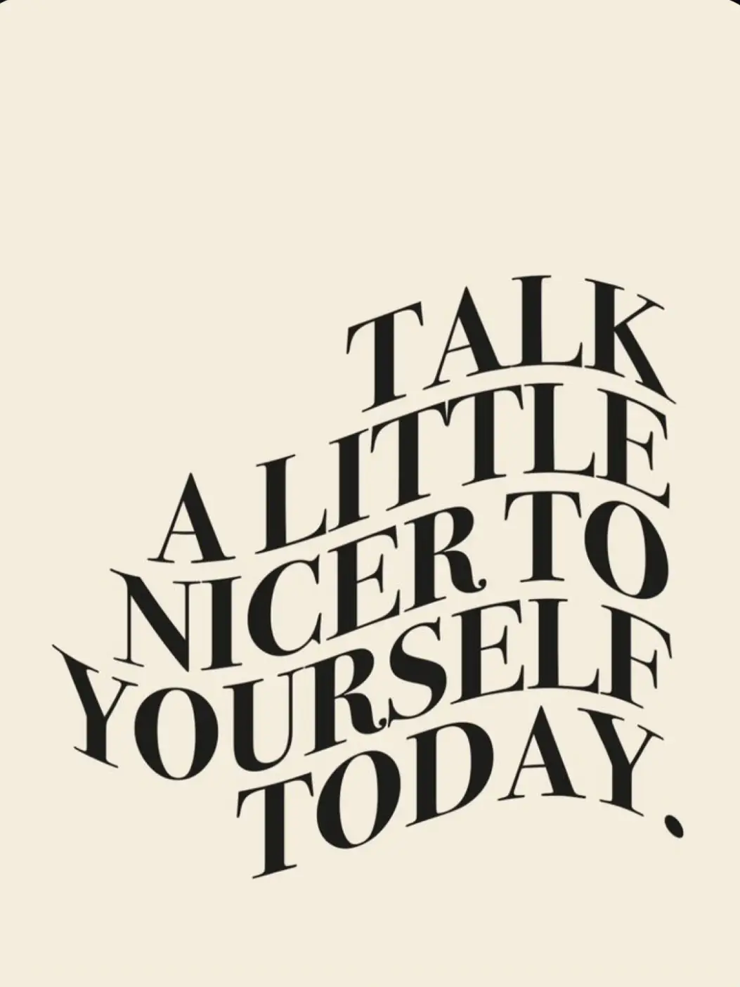  A white background with a black text that says "Talk to yourself more gently."