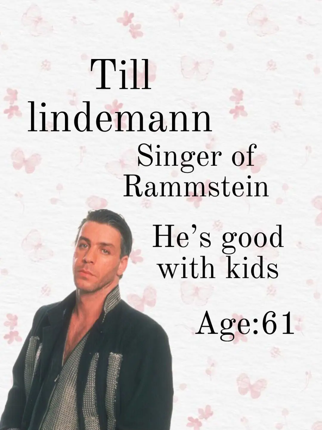  A picture of Till Lindemann, the singer of Rammstein, with a caption that says "He is good with kids".