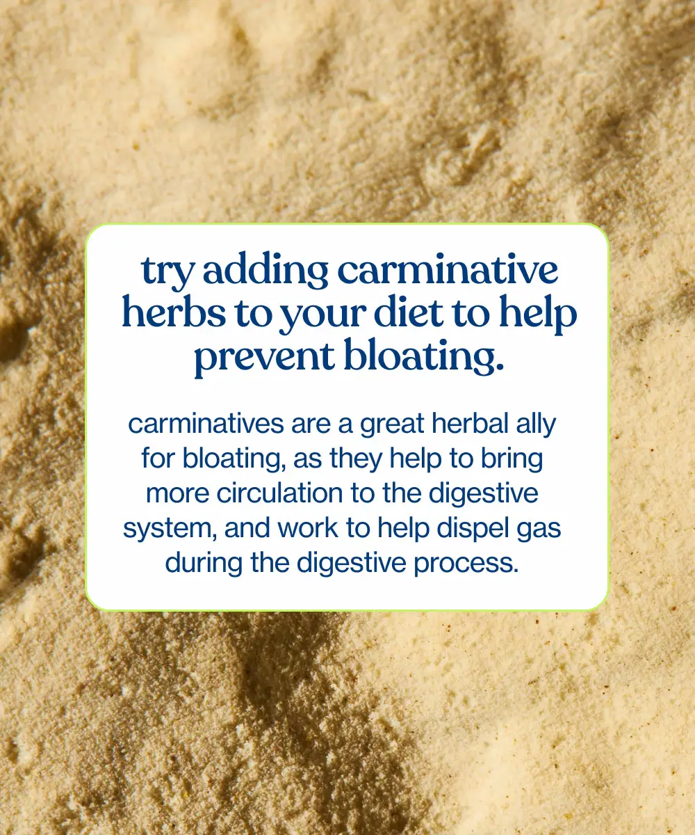 The best way to have these herbs to reduce bloating is…