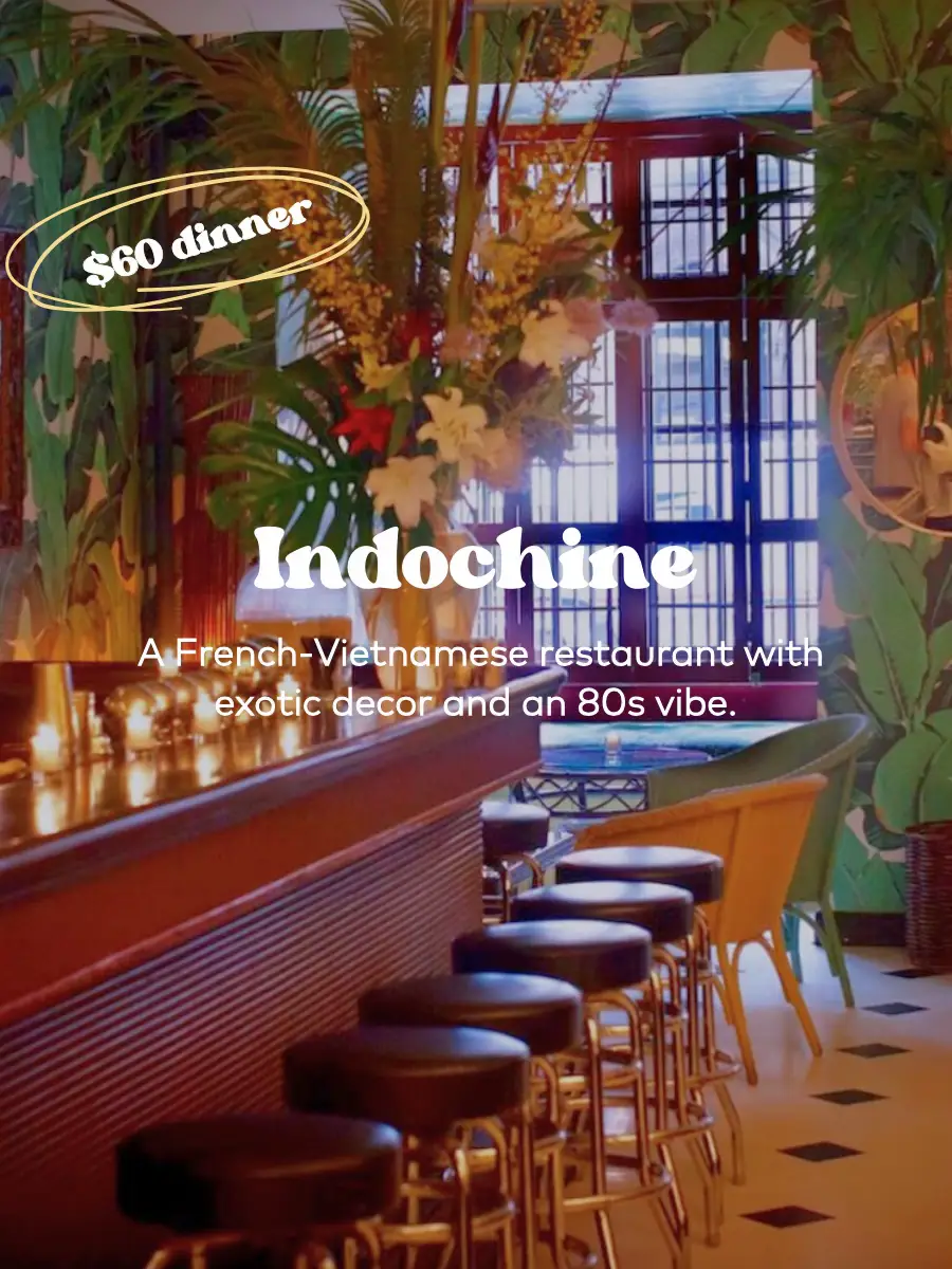  Indochine is a restaurant with an exotic decor and an 80s vibe.