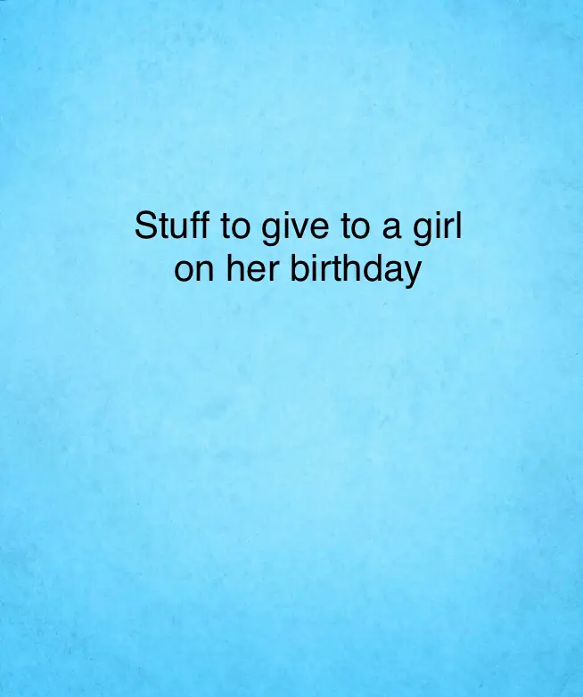 What to get a girl for her birthday Gallery posted by Zion💛 Lemon8