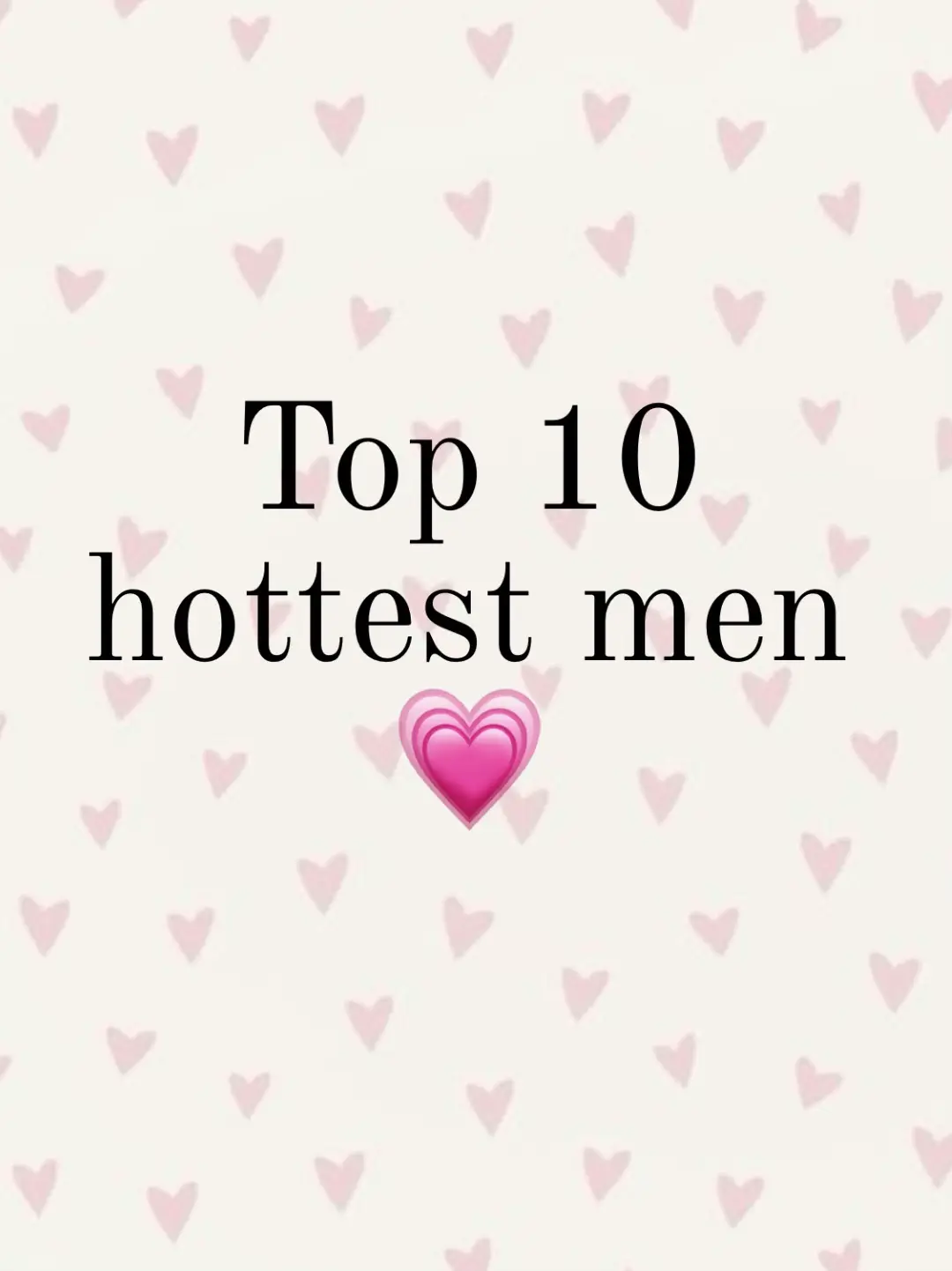  A list of the top 10 hottest men.