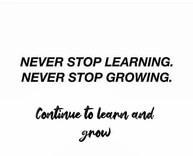 A motivational quote that says "never stop learning and growing".